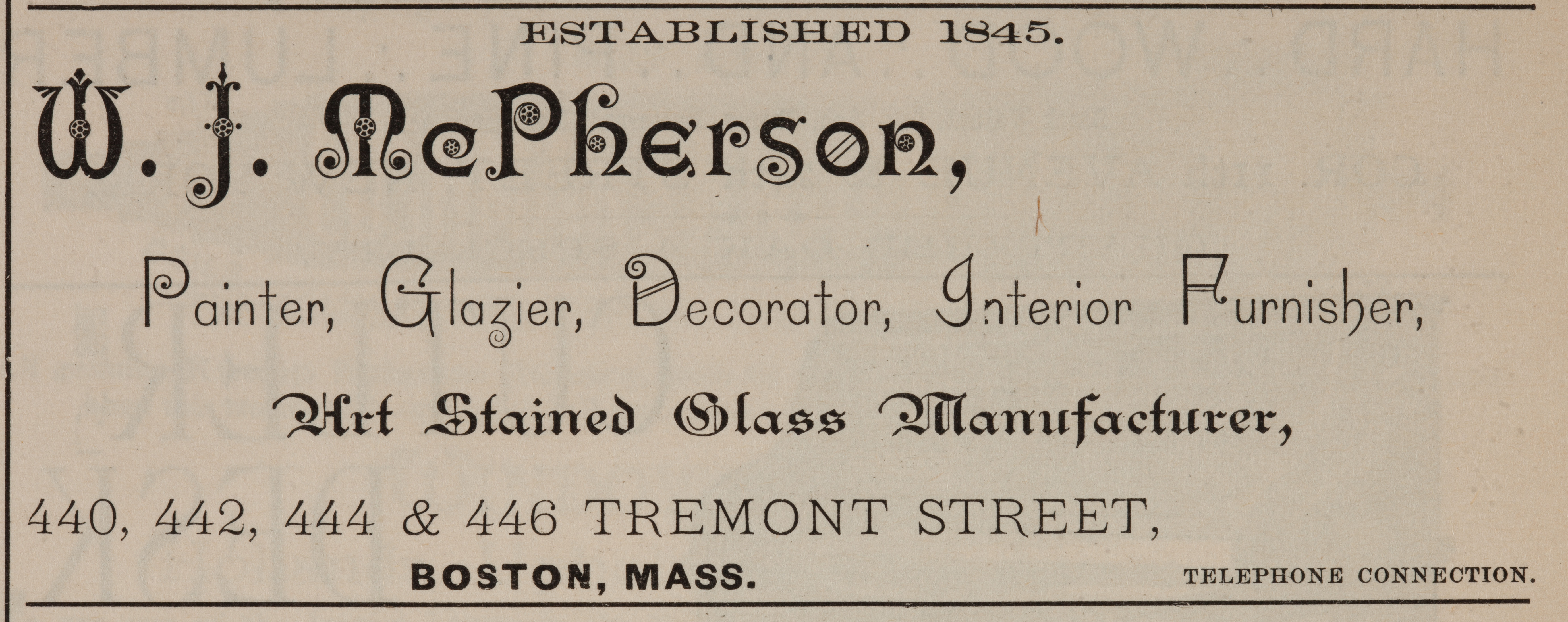 Advertisement with text: Established 1845. W.J. McPherson, painter, glazier, decorator, interior furnisher, Art Stained Glass Manufacturer, 440, 442, 444 & 446 Tremont Street, Boston, Mass. Telephone Connection.