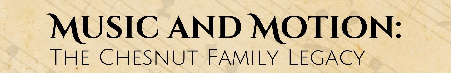 Music and Motion: The Chesnut Family Legacy